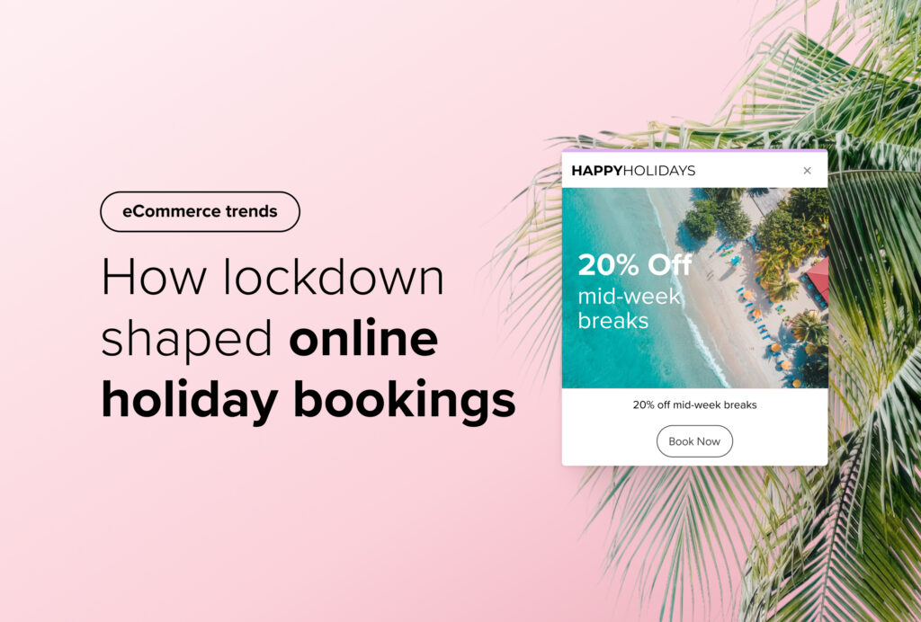 eCommerce trends - How lockdown shaped online holiday bookings